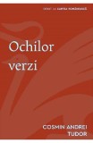 Ochilor verzi - Cosmin Andrei Tudor - Cartea Romaneasca