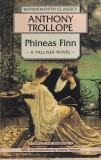 Cumpara ieftin Carte Anthony Trollope - Phineas Finn, Editura Wordsworth Classics, Romana, 575 pagini, 1996