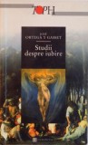 STUDII DESPRE IUBIRE, EDITIA A II - A de JOSE ORTEGA Y GASSET , 2001