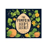 The Pumpkin Seed's Secret: A Life Cycle Poem