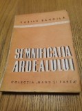 SEMNIFICATIA ARDEALULUI - Vasile Bancila - Editura, Colectia &quot;Gand si Fapta&quot;, 1944, 75 p.; coperta originala