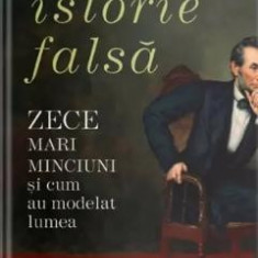 Istorie falsa. Zece mari minciuni si cum au modelat lumea - Otto English