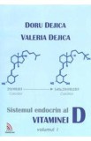 Sistemul Endocrin Al Vitaminei D Vol.1 - Doru Dejica, Valeria Dejica