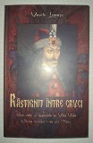 Vasile Lupașc - Răstignit &icirc;ntre cruci, Roman Istoric, Beletristica, fără editură, fără an