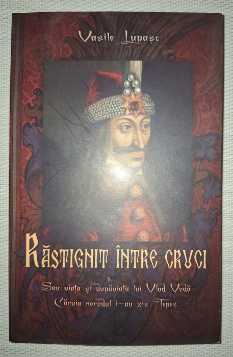 VASILE LUPASC - RASTIGNIT INTRE CRUCI