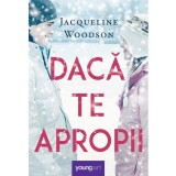 Daca Te Apropii, Jacqueline Woodson - Editura Art