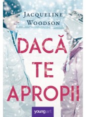 Daca Te Apropii, Jacqueline Woodson - Editura Art