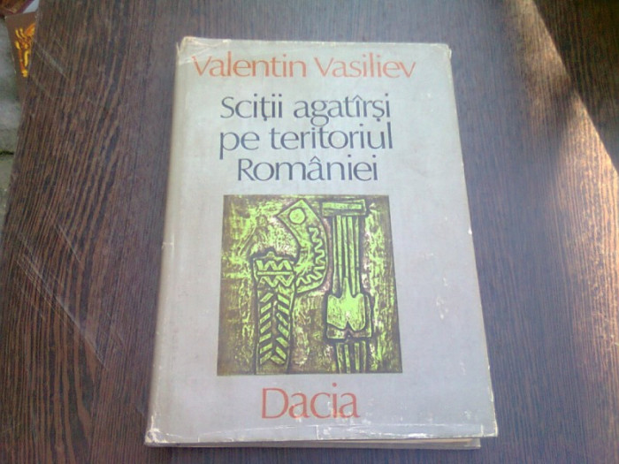 SCITII SI AGATARSI PE TERITORIUL ROMANEI - VALENTIN VASILIEV