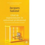 Ghid de supravietuire in universul profesional - Cum sa facem fata situatiilor stresante (editia a doua) - Jacques Salome, Alina Valeria Ciulacu