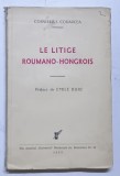 LE LITIGE ROUMANO-HONGROIS par CORNELIUS I. CODARCEA , BUCURESTI, 1937