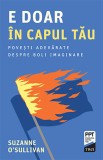 E doar in capul tau - Suzanne O&#039;Sullivan - Editura Trei