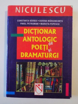 DICTIONAR ANTOLOGIC de POETI si DRAMATURGI , CONSTANTA BARBOI , DORINA MARGINEANTU , PAVEL PETROMAN , MARIETA POPESCU , 2003 foto