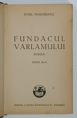 FUNDACUL VARLAMULUI , roman de IONEL TEODOREANU , EDITIA A -III -A , EDITIE INTERBELICA foto