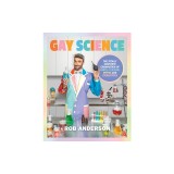 Gay Science: The Totally Scientific Examination of LGBTQ+ Culture, Myths, and Stereotypes
