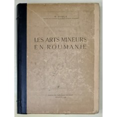 LES ARTS MINEURS EN ROUMANIE par N. IORGA , PARTILE I - II , COLEGAT , 1934 -1936, VEZI DESCRIEREA !