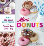 Mini Donuts: 100 Bite-Sized Donut Recipes to Sweeten Your &quot;&quot;Hole&quot;&quot; Day
