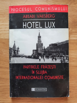 HOTEL LUX. PARTIDELE FRATESTI IN SLUJBA INTERNATIONALEI COMUNISTE - Vaksberg foto