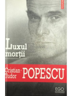 Cristian Tudor Popescu - Luxul mortii (semnata) (Editia: 2007) foto