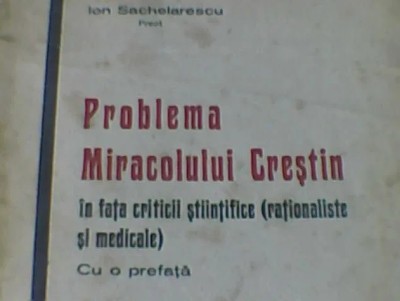Pr. Ion Sachelarescu - Problema Miracolului Crestin (1932) foto