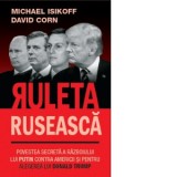Ruleta ruseasca. Povestea unui scandal politic fara precedent - Michael Isikoff, David Corn