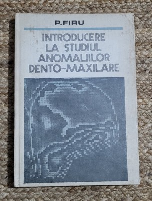 INTRODUCERE LA STUDIUL ANOMALIILOR DENTO-MAXILARE-P. FIRU foto