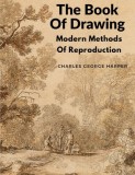 The Book Of Drawing: Modern Methods Of Reproduction