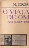 N. Iorga - O viata de om. Asa cum a fost
