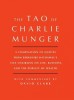 Tao of Charlie Munger: A Compilation of Quotes from Berkshire Hathaway&#039;s Vice Chairman on Life, Business, and the Pursuit of Wealth with Comm