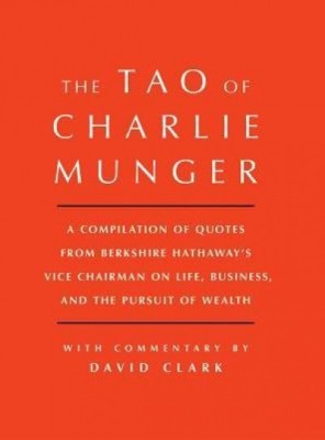 Tao of Charlie Munger: A Compilation of Quotes from Berkshire Hathaway&amp;#039;s Vice Chairman on Life, Business, and the Pursuit of Wealth with Comm foto