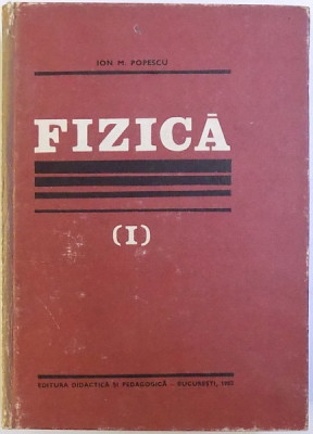 FIZICA, VOL. I de ION. M. POPESCU, 1982 foto