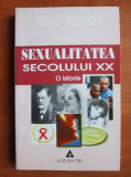 Angus McLaren - Sexualitatea secolului XX. O istorie