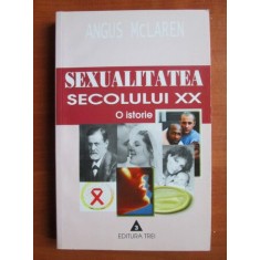 Angus McLaren - Sexualitatea secolului XX. O istorie