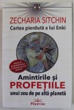 CARTEA PIERDUTA A LUI ENKI , AMINTIRILE SI PROFETIILE UNUI ZEU DE PE ALTA PLANETA de ZECHARIA SITCHIN , 2021