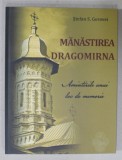 MANASTIREA DRAGOMIRNA , AMINTIRILE UNUI LOC DE MEMORIE de STEFAN S. GOROVEI , 2017