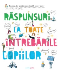 Răspunsuri la toate &icirc;ntrebările copiilor
