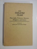 THE THEATRE TEAM - PLAYWRIGHT, PRODUCER, DIRECTOR, DESIGNERS, AND ACTORS