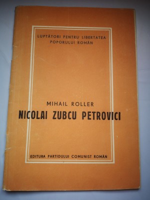 Nicolai Zubcu Petrovici - Mihail Roller - Luptatori pentru libertatea poporului roman foto
