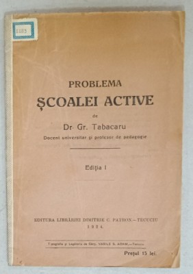 PROBLEMA SCOALEI ACTIVE de Dr. GR. TABACARU , EDITIA I , 1924 foto