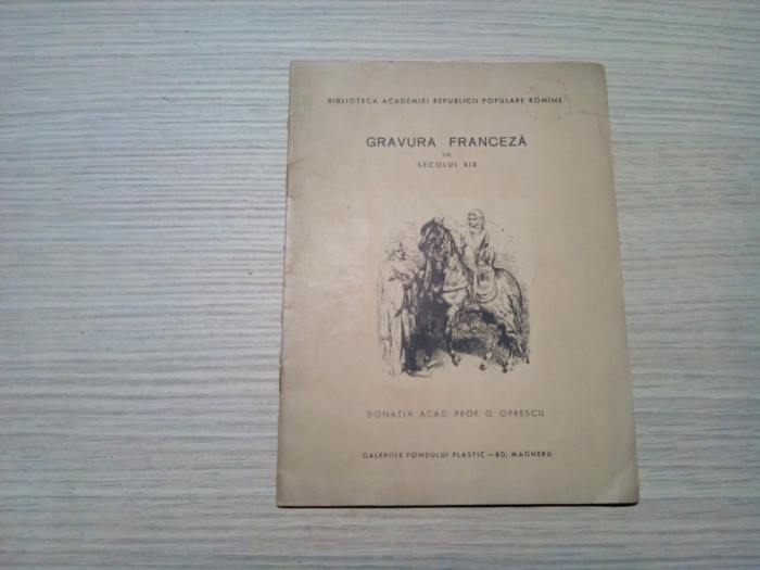 GRAVURA FRANCEZA in Secolul XIX - 1961, 19 p.+ reproduceri
