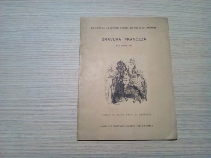 GRAVURA FRANCEZA in Secolul XIX - 1961, 19 p.+ reproduceri