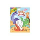 Crayola Baby Dinos: A Coloring &amp; Activity Book