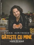 FLORIN DUMITRESCU - GATESTE CU MINE ( RETETE DE ACASA )