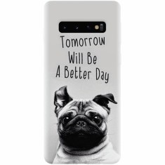Husa silicon pentru Samsung Galaxy S10 Plus, Tomorrow Will Be A Better Day Pug foto