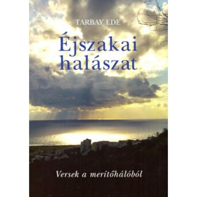 &amp;Eacute;jszakai hal&amp;aacute;szat - Versek a mer&amp;iacute;tőh&amp;aacute;l&amp;oacute;b&amp;oacute;l - Tarbay Ede foto
