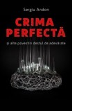Crima perfecta si alte povestiri destul de adevarate - Sergiu Andon