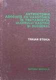 ANTRECTOMIA ASOCIATA CU VAGOTOMIA IN TRATAMENTUL ULCERULUI GASTRIC SI DUODENAL-TRAIAN STOICA-217341