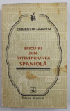 SPICUIRI DIN INTELEPCIUNEA SPANIOLA , editie de MEDEEA FREIBERG , COLECTIA &#039;&#039; COGITO &#039;&#039; , 1976