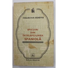 SPICUIRI DIN INTELEPCIUNEA SPANIOLA , editie de MEDEEA FREIBERG , COLECTIA '' COGITO '' , 1976