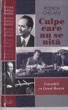 Chelaru Rodica - Culpe care nu se uită. Convorbiri cu Cornel Burtică