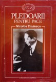 Pledoarii Pentru Pace - Nicolae Titulescu - Enciclopedica, 1996, Romana, Biografie, Cartonata